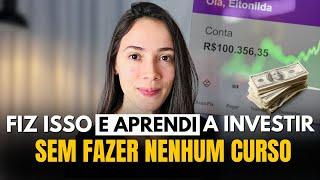 Como eu aprendi a investir SEM FAZER CURSO