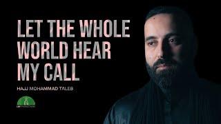 Let the Whole World Hear my Call | Hajj Mohammad Taleb & Sami Dabaja | Official Video Clip