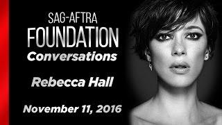 Rebecca Hall Career Retrospective | SAG-AFTRA Foundation Conversations