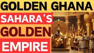 GOLDEN GHANA, Sahara's Golden Empire Of Legacy