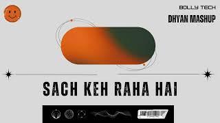 Sach Keh Raha Hai (Dhyan Mashup) | Bolly Tech