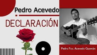 DECLARACIÓN -  PEDRO FCO. ACEVEDO GUZMÁN / INTERNACIONAL SONGWRITERS/ Una canción de AMOR/ AMOR