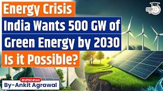 Achieving 500 GW of renewable energy capacity by 2030 | Is it possible? | UPSC