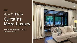 How To Make Curtains More Luxury