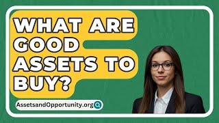 What Are Good Assets to Buy? - AssetsandOpportunity.org