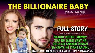 UNCUT FULL STORY THE BILLIONAIRE BABY - NAGING INSTANT MOMMY SIYA NG BILYONARYONG BABY | Pinoy story