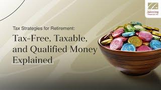 Tax Strategies for Retirement: Tax-Free, Taxable, and Qualified Money Explained