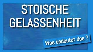 Was bedeutet stoische Gelassenheit?