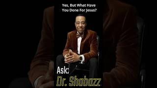 YES BUT WHAT HAVE YOU DONE FOR JESUS | Ask Dr. Shabazz