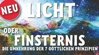 Licht oder Finsternis - Die Umkehrung der 7 Göttlichen Prinzipien