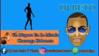 Un Disparo En La Mirada - La Charanga Habanera Dj Beto (Salsa Y Timba)