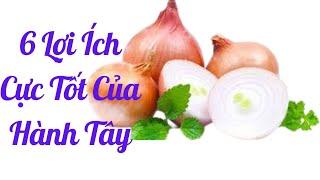 Top 6 Health Benefits of Onions|| Hành Tây Có Những Lợi Ích Sức Khỏe Gì?