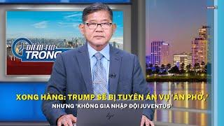 Xong hàng: Trump sẽ bị tuyên án vụ 'ăn phở,' nhưng 'không gia nhập đội Juventus'