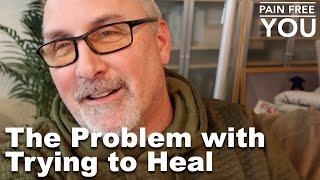 The Problem With Trying To Heal