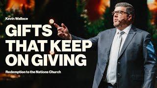 Gifts That Keep On Giving | Kevin Wallace Ministries