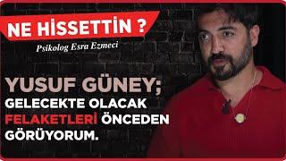 Yusuf Güney; Gelecekte olacak felaketleri önceden görüyorum..