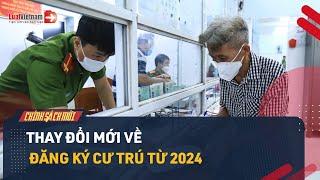 Đăng Ký Thường Trú, Tạm Trú Từ 2024: Sẽ Thay Đổi Thế Nào? | LuatVietnam