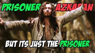 Prisoner of Azkaban but it's just the Prisoner