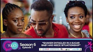 YOLO SEASON 6 EPISODE 7 - SHAKER ENTAGLED IN A SUGAR BABY AND NIECE SITUATIONSHIP