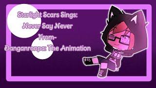 Starlight Scars Sings: Never Say Never From- Danganronpa: The Animation