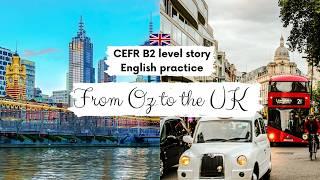 UPPER-INTERMEDIATE ENGLISH STORY️From Oz to the UK | B2 Level | Level 6 -7 | English Practice