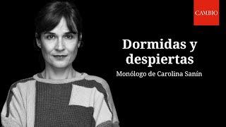 Dormidas y despiertas. Por Carolina Sanín | CAMBIO