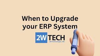 2W Tech - How to know when to Upgrade your ERP System