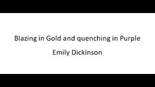 Blazing in Gold and quenching in Purple - Emily Dickinson