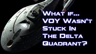 What If Voyager Hadn't Been Stuck In The Delta Quadrant? | Alternate Trek History