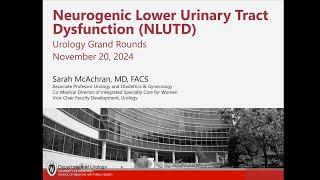 UW Urology Grand Rounds: Neurogenic Lower Urinary Tract Dysfunction – 11/20/2024