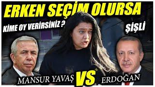 ERKEN SEÇİM OLURSA KİME OY VERİRSİNİZ ? | ŞİŞLİ | MANSUR YAVAŞ vs RECEP TAYYİP ERDOĞAN