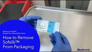 Sofsilk™ Suture Packing In-Service - Removing the Product From Packaging