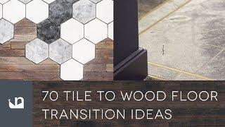 70 Tile To Wood Transition Ideas