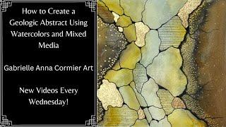 11 - Geologic Abstract Art | Intuitive Creative Process | Watercolors and Mixed Media