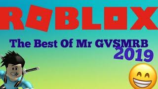 ROBLOX: The Best Of Mr GVSMRB 2019