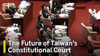 Analysis: A Tumultuous Path Forward for Taiwan's Constitutional Court｜TaiwanPlus News