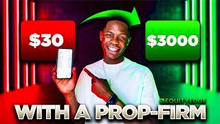 How I'm Going To Turn $30 To $3000+ Using Prop-Firms [Equity Edge] MUST WATCH!!!