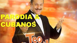 TEO PARODIA A CUBANOS