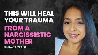 Watch this to heal trauma from your narcissistic mother