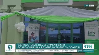 ADB Scandal: Board Chairman Resigns After GHS 2M Misappropriation Allegations  |  Channel One News