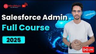 Salesforce Admin Full Course 2025 | Salesforce Course For Beginners | Salesforce Tutorial |MindMajix