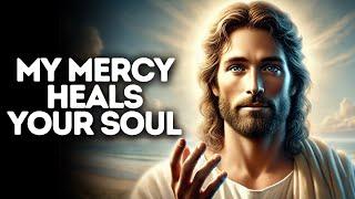 My Mercy Heals Your Soul | God Says | God Message Today | Gods Message Now | God Message | God Say