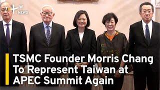 TSMC Founder Morris Chang To Represent Taiwan at APEC Summit Again | TaiwanPlus News