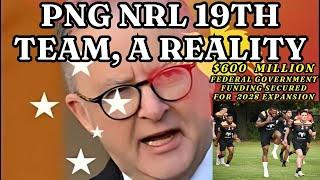 NRL Expansion: PNG NRL 19th Team Secures $600 Million from Albanese Government (2028 START TO 2038)