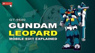 Gundam Leopard  |  GT-9600  |  Mobile Suit Explained