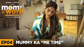 Mom @ Work | E04 - Mummy Ka "Me Time" | Kanika Dhillon & Rannvijay Singha | Girliyapa