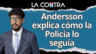 ‼️ ANDERSSON BOSCÁN EXPLICA CÓMO LA POLICÍA LO SEGUÍA A ÉL Y A SU FAMILIA