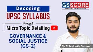 Governance & Social Justice [ GS-2 ] Syllabus Decoded with Micro Topic Listing and Linkage with PYQs