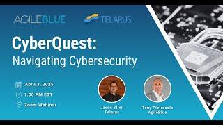 CyberQuest - Navigating the Cybersecurity Landscape with AgileBlue and Telarus