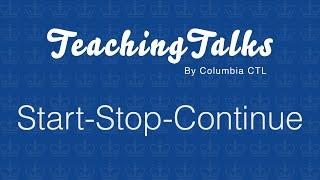 Start-Stop-Continue | TeachingTalks by Columbia CTL